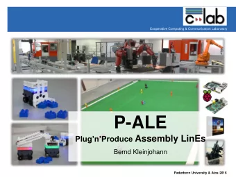 P-ALE PlugnProduce Assembly LinEs  Bernd Kleinjohann  Paderborn University &amp; Atos 2016