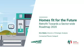 Homes fit for the Future  Retrofit Towards a Sector-wide  Roadmap 2020 Erin Walsh, Director of