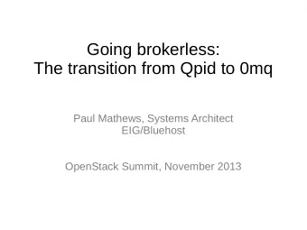 Going brokerless:  The transition from Qpid to 0mq  Paul Mathews, Systems Architect  EIG/Bluehost