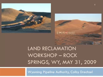 LAND RECLAMATION  WORKSHOP  ROCK  SPRINGS, WY, MAY 31, 2009  Wyoming Pipeline Authority, Colby