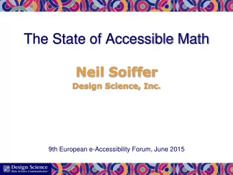 The State of Accessible Math  Neil Soiffer  Design Science, Inc.  9th European e-Accessibility