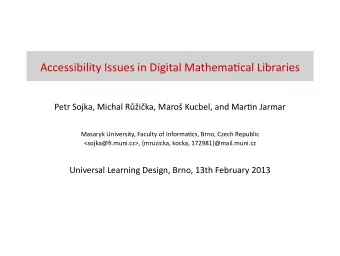 Accessibility Issues in Digital Mathemacal Libraries  Petr Sojka, Michal Rika, Maro