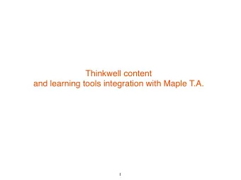 Thinkwell content  and learning tools integration with Maple T.A.  1  About Thinkwell  Thinkwell