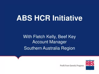 ABS HCR Initiative  With Fletch Kelly, Beef Key  Account Manager  Southern Australia Region