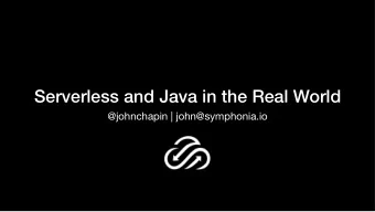 Serverless and Java in the Real World  @johnchapin | john@symphonia.io  Fearless AWS  Lambdas QCon