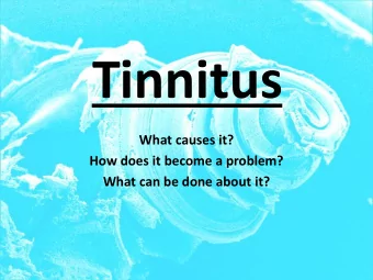 Tinnitus  What causes it?  How does it become a problem?  What can be done about it?  Purpose of