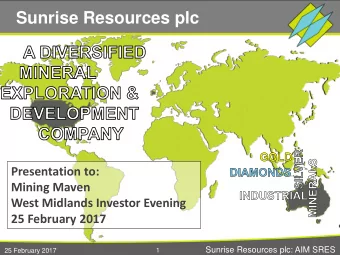 Sunrise Resources plc  Presentation to:  Mining Maven  West Midlands Investor Evening  25 February