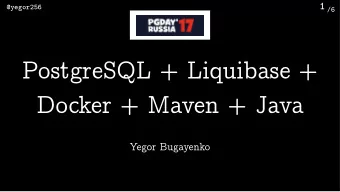 PostgreSQL + Liquibase +  Docker + Maven + Java  Yegor Bugayenko  2  @yegor256  /6  Liquibase