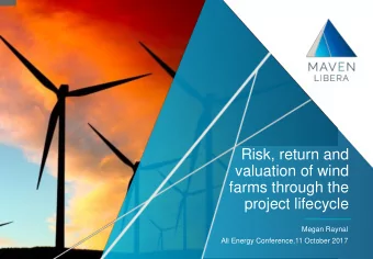 Risk, return and  valuation of wind  farms through the  project lifecycle  Megan Raynal  All Energy