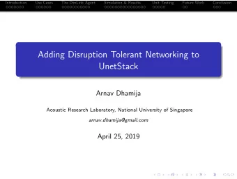 Adding Disruption Tolerant Networking to  UnetStack  Arnav Dhamija  Acoustic Research Laboratory,