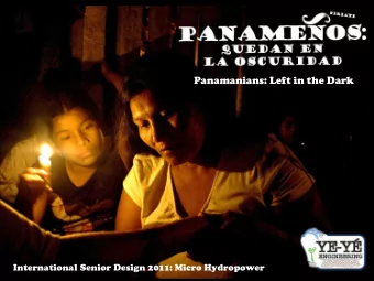 Panamanians: Left in the Dark  International Senior Design 2011: Micro Hydropower  Presented By: