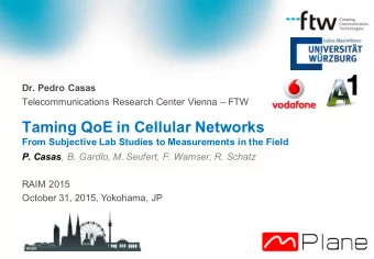 Taming QoE in Cellular Networks  From Subjective Lab Studies to Measurements in the Field P. Casas