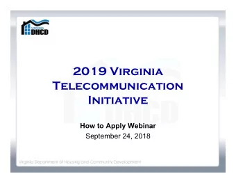 2019 Virginia  Telecommunication  Initiative  How to Apply Webinar  September 24, 2018  AGENDA