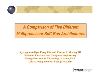 A Comparison of Five Different  Multiprocessor SoC Bus Architectures  Kyeong Keol Ryu, Eung Shin