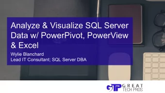 Analyze &amp; Visualize SQL Server  Data w/ PowerPivot, PowerView  &amp; Excel  Wylie Blanchard