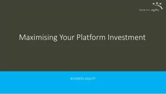 Maximising Your Platform Investment  BUSINESS AGILITY  Activity and timings  Approach and Planning