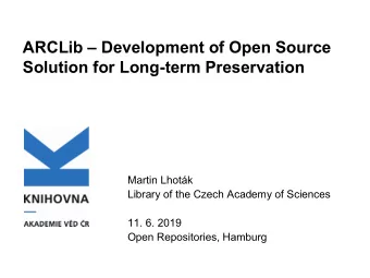 ARCLib  Development of Open Source  Solution for Long-term Preservation  Martin Lhotk  Library