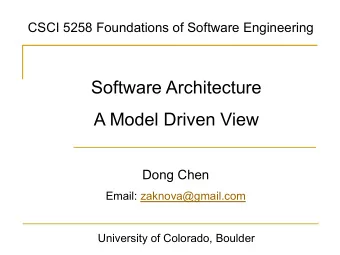 Software Architecture  A Model Driven View  Dong Chen  Email: zaknova@gmail.com  University of