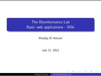 The Bioinformatics Lab  Basic web applications - Wiki  Khadija El Amrani  July 11, 2011  Khadija El