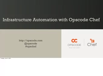 Infrastructure Automation with Opscode Chef  http://opscode.com  @opscode  #opschef  Tuesday, June