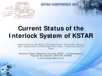 Current Status of the I nterlock System of KSTAR Jaesic Hong, I n-Sik Woo a , Woongryol Lee a ,
