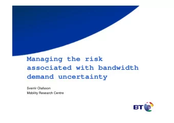 Managing the risk  associated with bandwidth  demand uncertainty  Sverrir Olafsson  Mobility