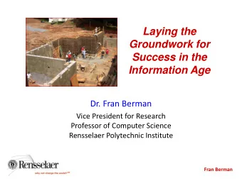 Laying the  Groundwork for  Success in the  Information Age  Dr. Fran Berman  Vice President for