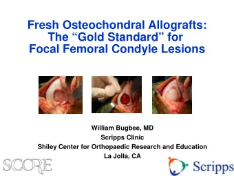 Fresh Osteochondral Allografts:  The Gold Standard for  Focal Femoral Condyle Lesions