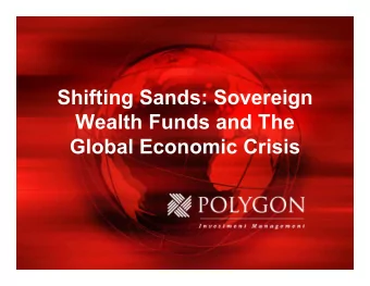 Shifting Sands: Sovereign  Wealth Funds and The  Global Economic Crisis  Select Arab Sovereign