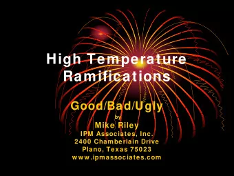 High Temperature  Ramifications  Good/Bad/Ugly  by  Mike Riley  IPM Associates, Inc.  2400