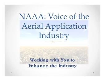 NAAA: Voice of the Aerial Application  Industry  Wor  king with You to  E  nhanc e the Industr  y