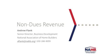 Non-Dues Revenue  Andrew Flank  Senior Director, Business Development  National Association of Home