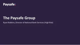 The Paysafe Group  Ryan Robbins, Director of National Bank Services (High Risk)  Turning Risk Into