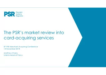 The PSRs market review into  card-acquiring services 8 th PSE Merchant Acquiring Conference  14