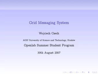 Grid Messaging System  Wojciech Czech  AGH University of Science and Technology, Krakw  Openlab