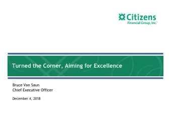 Turned the Corner, Aiming for Excellence  Bruce Van Saun  Chief Executive Officer  December 4, 2018