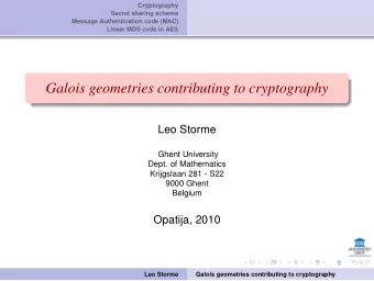 Galois geometries contributing to cryptography  Leo Storme  Ghent University  Dept. of Mathematics