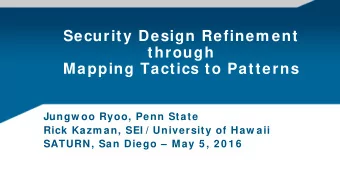 Security Design Refinem ent  through  Mapping Tactics to Patterns  Jungw oo Ryoo, Penn State  Rick