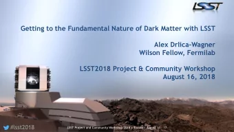 Getting to the Fundamental Nature of Dark Matter with LSST  Alex Drlica-Wagner