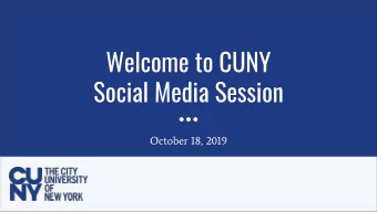 Welcome to CUNY  Social Media Session  October 18, 2019  CUNY Central Team  Ellen Lai  Social Media