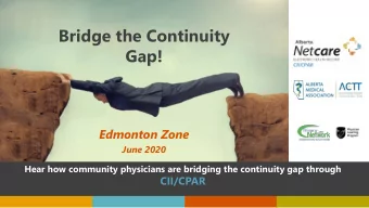 Bridge the Continuity  Gap!  Edmonton Zone  June 2020  Hear how community physicians are bridging
