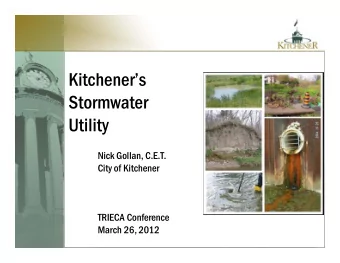Kitcheners  Stormwater  Utility  Nick Gollan, C.E.T.  City of Kitchener  TRIECA Conference
