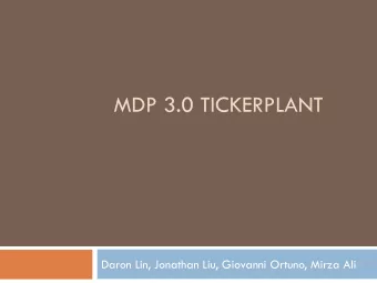 MDP 3.0 TICKERPLANT  Daron Lin, Jonathan Liu, Giovanni Ortuno, Mirza Ali  Introduction  What is