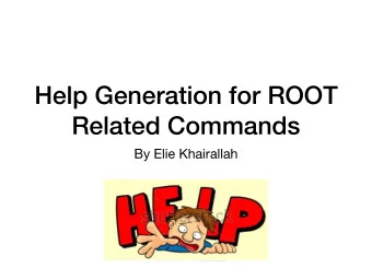 Help Generation for ROOT  Related Commands  By Elie Khairallah  Types of help  Two ways to get help