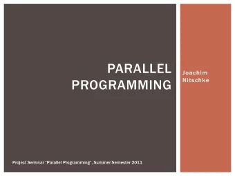 PARALLEL  Joachim  Nitschke  PROGRAMMING Project Seminar Parallel Programming, Summer