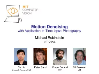 Motion Denoising  with Application to Time-lapse Photography  Michael Rubinstein  MIT CSAIL  Ce Liu
