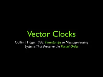 Vector Clocks Collin J. Fidge, 1988. Timestamps in Message-Passing  Systems  That Preserve the