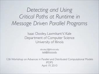 Detecting and Using  Critical Paths at Runtime in  Message Driven Parallel Programs  Isaac Dooley,