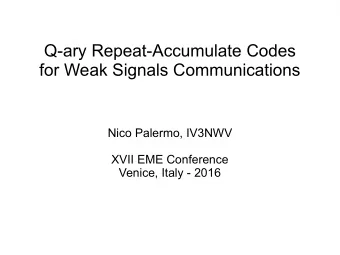 Q-ary Repeat-Accumulate Codes  for Weak Signals Communications  Nico Palermo, IV3NWV  XVII EME
