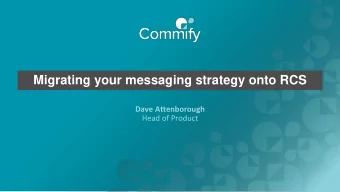 Migrating your messaging strategy onto RCS  Dave Attenborough  Head of Product  Introduction to